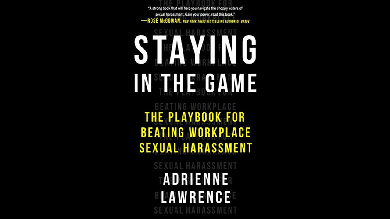 Staying in the Game: The Playbook for Beating Workplace Sexual Harassment by Adrienne Lawrence