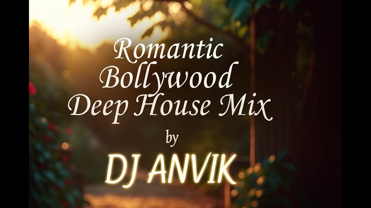 Romantic Bollywood Deep House Mix | Late Night Chill House Party DJ Mix | DJ ANVIK