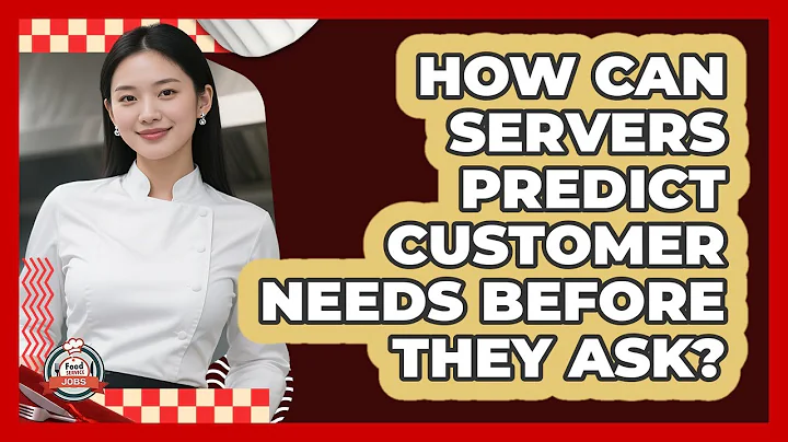 How Can Servers Predict Customer Needs Before They Ask? - Food Service Jobs