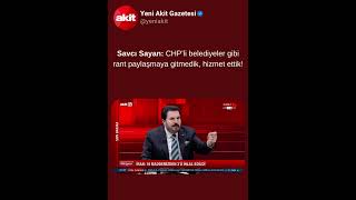 Savcı Sayan: CHP’li belediyeler gibi rant paylaşmaya gitmedik, hizmet ettik!