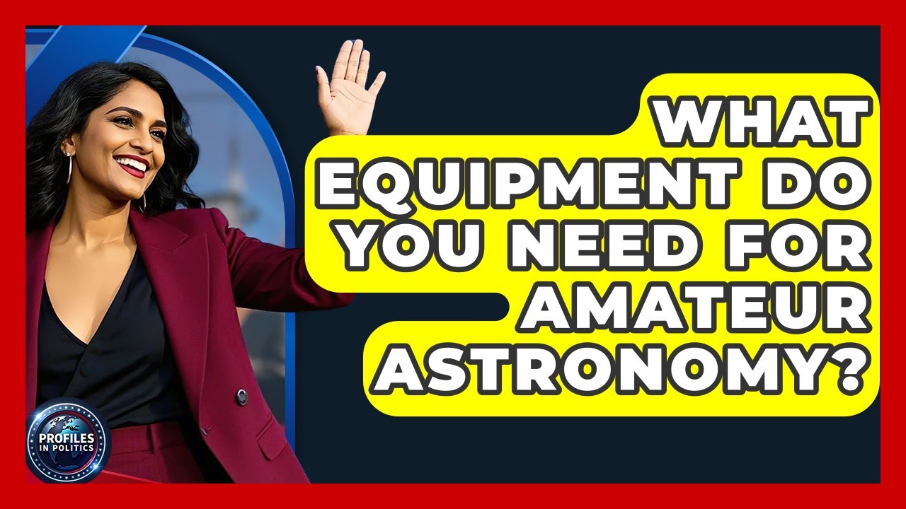 What Equipment Do You Need for Amateur Astronomy? - Profiles in Politics