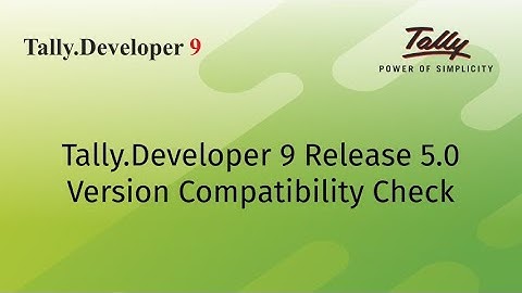 Tally.Developer 9 Release 5.0 | Version Compatibility Check