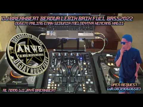 DJ BREAKBEAT BERDUA LEBIH BAIK FUL BAS2022 DUGEM PALING ENAK SEDUNIA AL NDOG WIJAYA BREAKBEAT