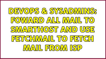 DevOps & SysAdmins: Foward all mail to smarthost and use fetchmail to fetch mail from isp