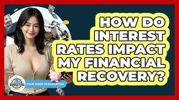 How Do Interest Rates Impact My Financial Recovery? - Your Guide to Budgeting