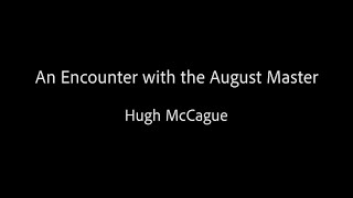 An Encounter with the August Master - Hugh McCague