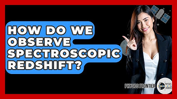 How Do We Observe Spectroscopic Redshift? - Physics Frontier