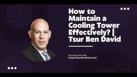 How to Maintain a Cooling Tower Effectively  | Tsur Ben David