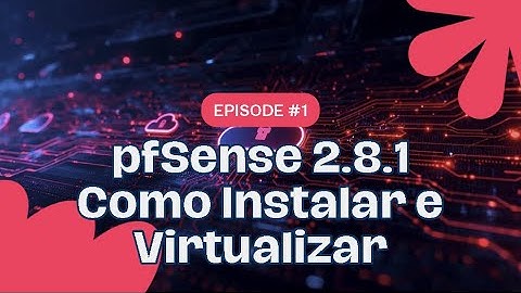 👉👉Pfsense 2.8.1 - instalar e virtualizar