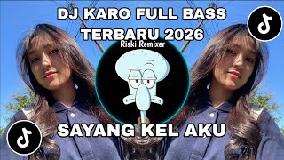 DJ KARO SAYANG KEL AKU FULL BASS !!! LAGU KARO REMIX TERBARU