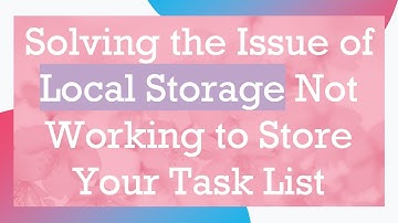Solving the Issue of Local Storage Not Working to Store Your Task List