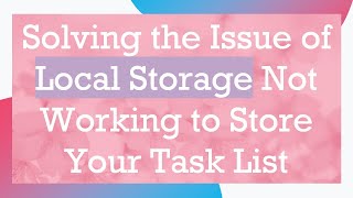 Solving the Issue of Local Storage Not Working to Store Your Task List