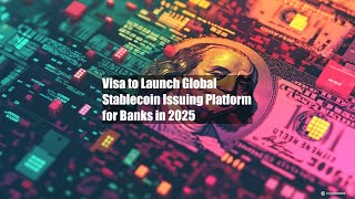 Visa to Launch Global Stablecoin Issuing Platform for Banks in