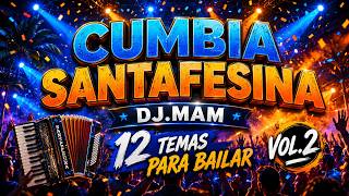 CUMBIA SANTAFESINA VOL.2 | 12 Nuevos Temas Para Bailar | DJ.MAM