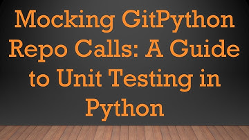 Mocking GitPython Repo Calls: A Guide to Unit Testing in Python