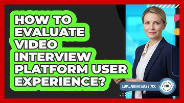 How To Evaluate Video Interview Platform User Experience?
