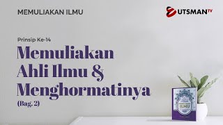 Memuliakan Ilmu - Memuliakan Ahli Ilmu dan Menghormatinya Bag. 1 - Ustadz Abdullah Zaen, Lc., M.A.