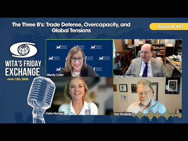 Ep. 47 – The Three B's: Trade Defense, Overcapacity, and Global Tensions