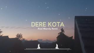 DJ SLOW REMIX - Dere Kota ( Rizal Nharcky Remix )