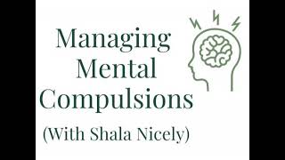 Ep. 284 6-Part Series: Managing Mental Compulsions (with Shala Nicely)