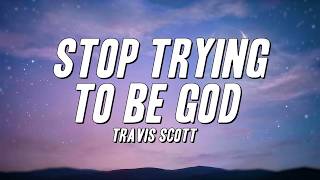 Travis Scott - Stop Trying To Be God (Lyrics)