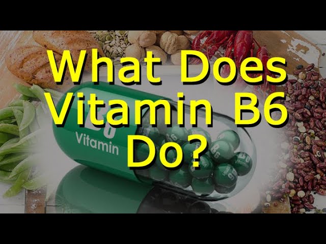 What Does Vitamin B6 Do? class=