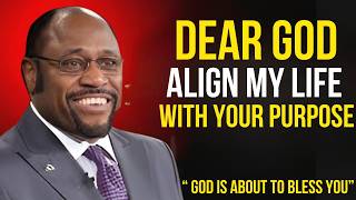 DEAR GOD, ALIGN MY LIFE WITH YOUR PURPOSE