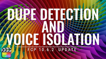 FCP 10.6.2 Dupe Detection & Voice Isolation