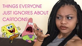 THINGS EVERYONE JUST IGNORES ABOUT CARTOONS!