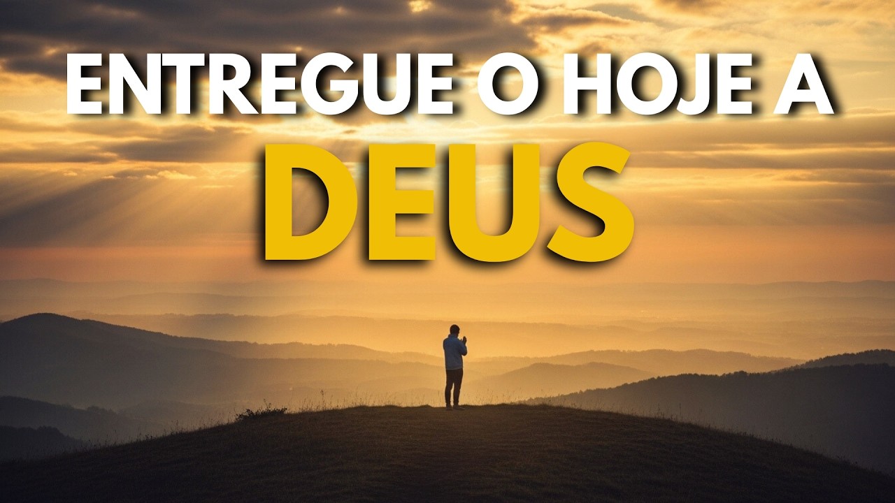 ENTREGUE ESTE DIA NAS MÃOS DE DEUS | Oração Poderosa para Paz, Proteção e Direção
