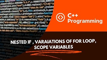 Introduction to Nested IF | Scope of Variables | Variations of For Loop