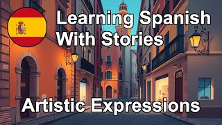 Artistic Expressions | Learn Spanish with Stories