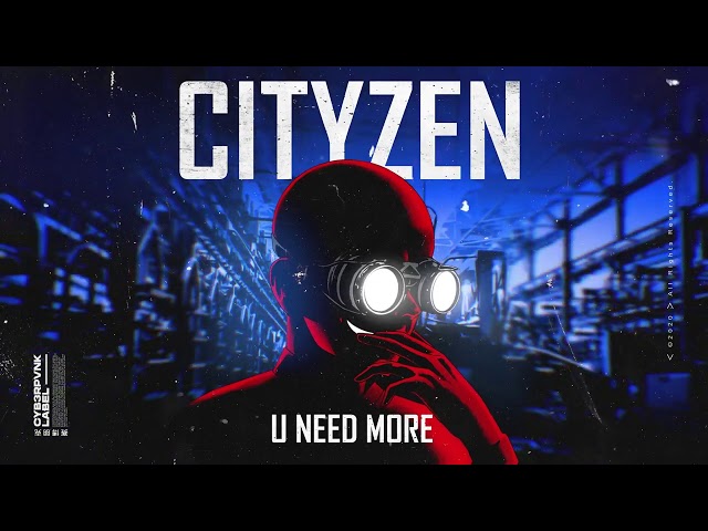 CITYZEN - U Need More