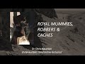 Royal Mummies, Robbers &amp; Caches