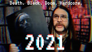2021.....It Was a Year. Black / Death / Doom Metal and HC round up.