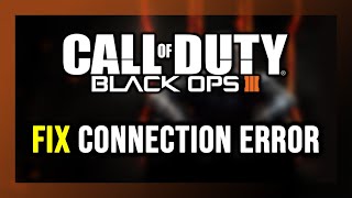 How to FIX Call of Duty Black Ops 3 Connection Error / Server Error!