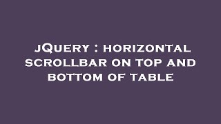 jQuery : horizontal scrollbar on top and bottom of table