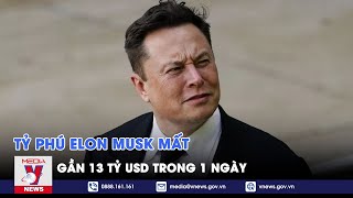 TỶ PHÚ ELON MUSK MẤT GẦN 13 TỶ USD TRONG 1 NGÀY - VNEWS