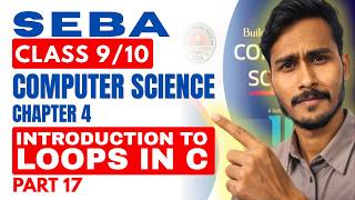 Introduction to Loops in C | Types of Loops | Part 17 Class 10 SEBA Computer Science