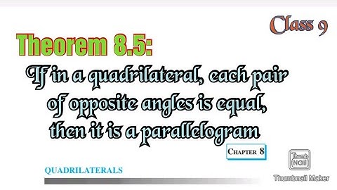 Theorem 8.5: If in quadrilateral, each pair of opposite angles is equal, then it is a parallelogram