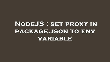 NodeJS : set proxy in package.json to env variable