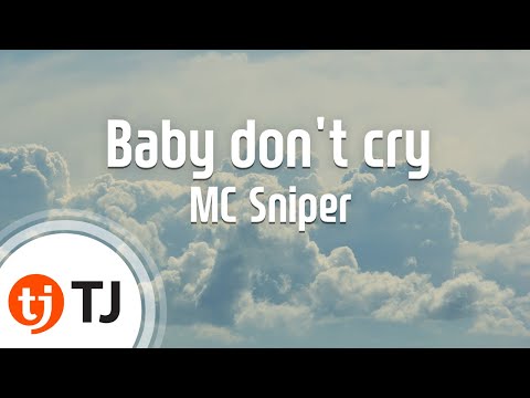 [TJ노래방] Baby don't cry - MC Sniper (Baby don't cry - MC Sniper) / TJ Karaoke