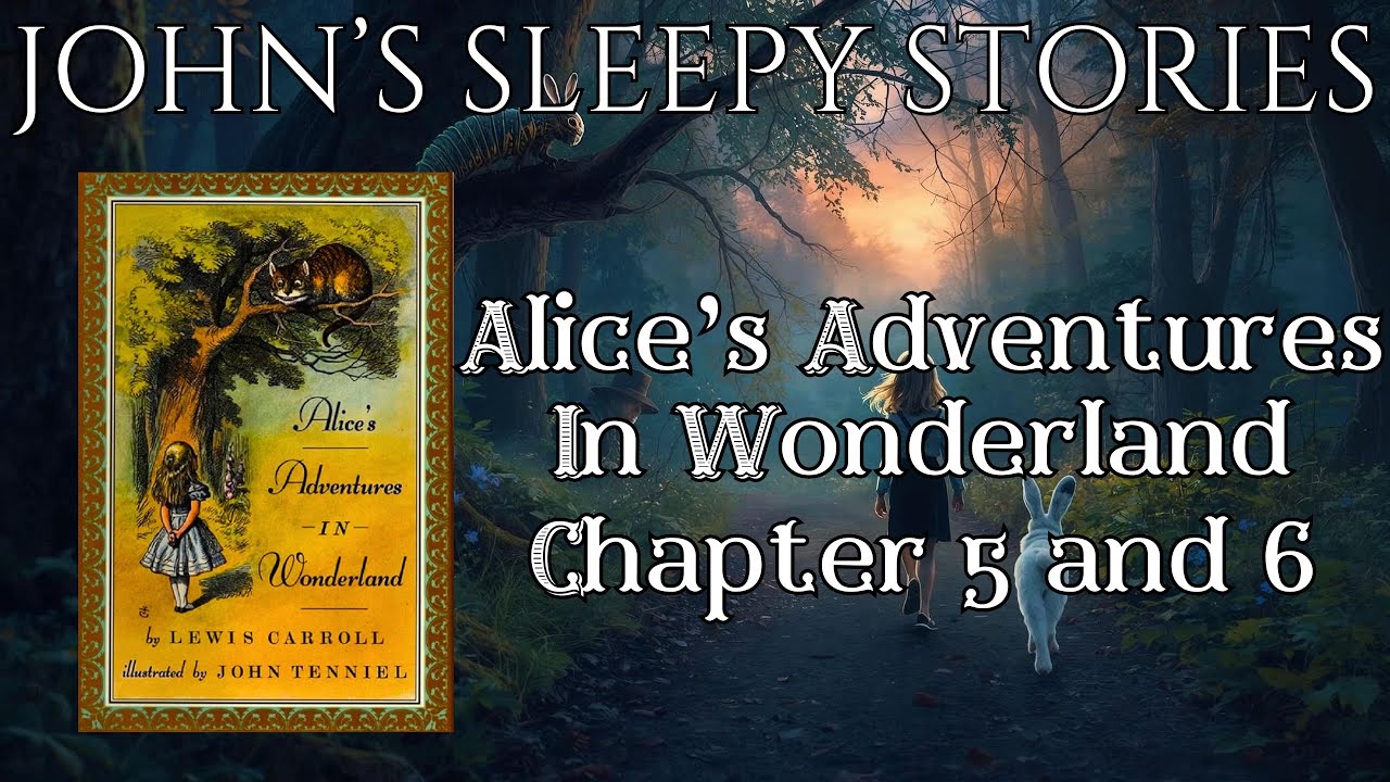 Sleep Story - Alice's Adventures in Wonderland Chapter 5 and 6 - John's Sleepy Stories