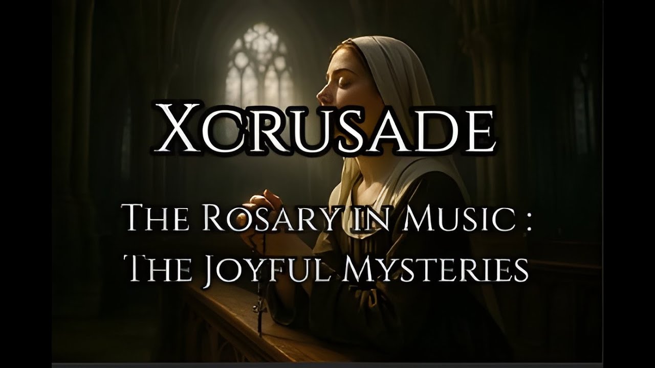 XCRUSADE – The Rosary in Music | The Joyful Mysteries