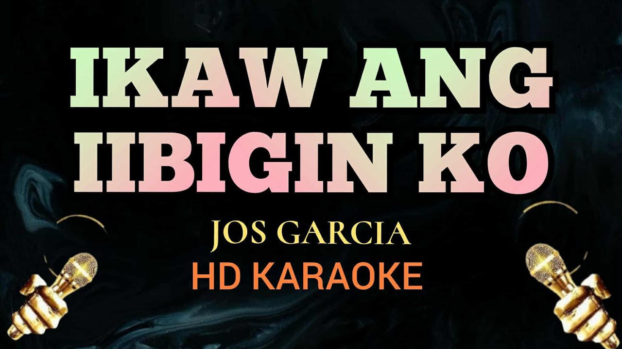 Ikaw Ang Iibigin Ko - Jos Garcia (Karaoke)