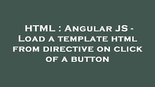 HTML : Angular JS - Load a template html from directive on click of a button