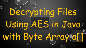 Decrypting Files Using AES in Java with Byte Array a[]