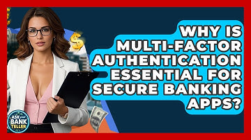 Why Is Multi-Factor Authentication Essential For Secure Banking Apps? - Ask Your Bank Teller