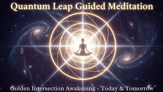 Quantum Leap Guided Meditation | Golden Intersection Awakening (Live Cosmic Event)