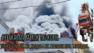 kebakaran pabrik tas koper jl.kavling DPR kel.kenanga kec.cipondoh kota Tangerang